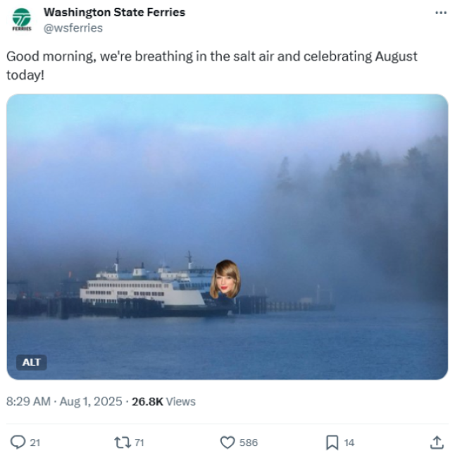 Aug. 1 Washington State Ferries X photo post of a ferry docked at a misty pier with fog obscuring trees in the background and an edited image of Taylor Swift's head on the ferry and text, "Good morning, we're breathing in the salt air and celebrating August today!"